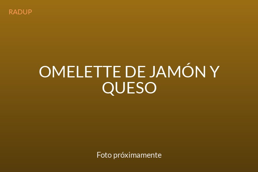 Omelette de jamón y queso